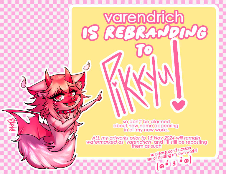 Graphic with an illustration (drawn by me) saying: "Varendrich is rebranding to Pikkyu! So, don't be alarmed about new name appearing in all my works. ALL my artworks prior to 15 Nov 2024 will remain watermarked as 'Varendrich' and I'll still be reposting